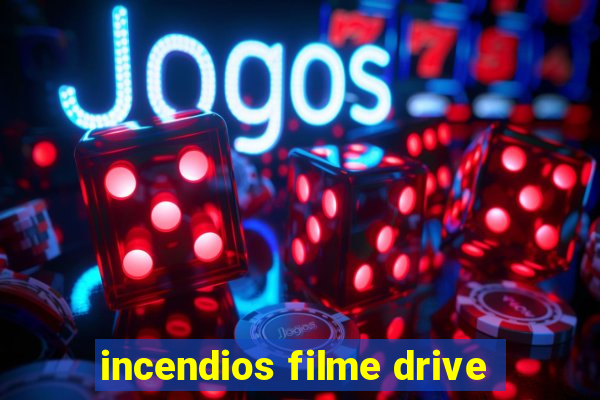 incendios filme drive